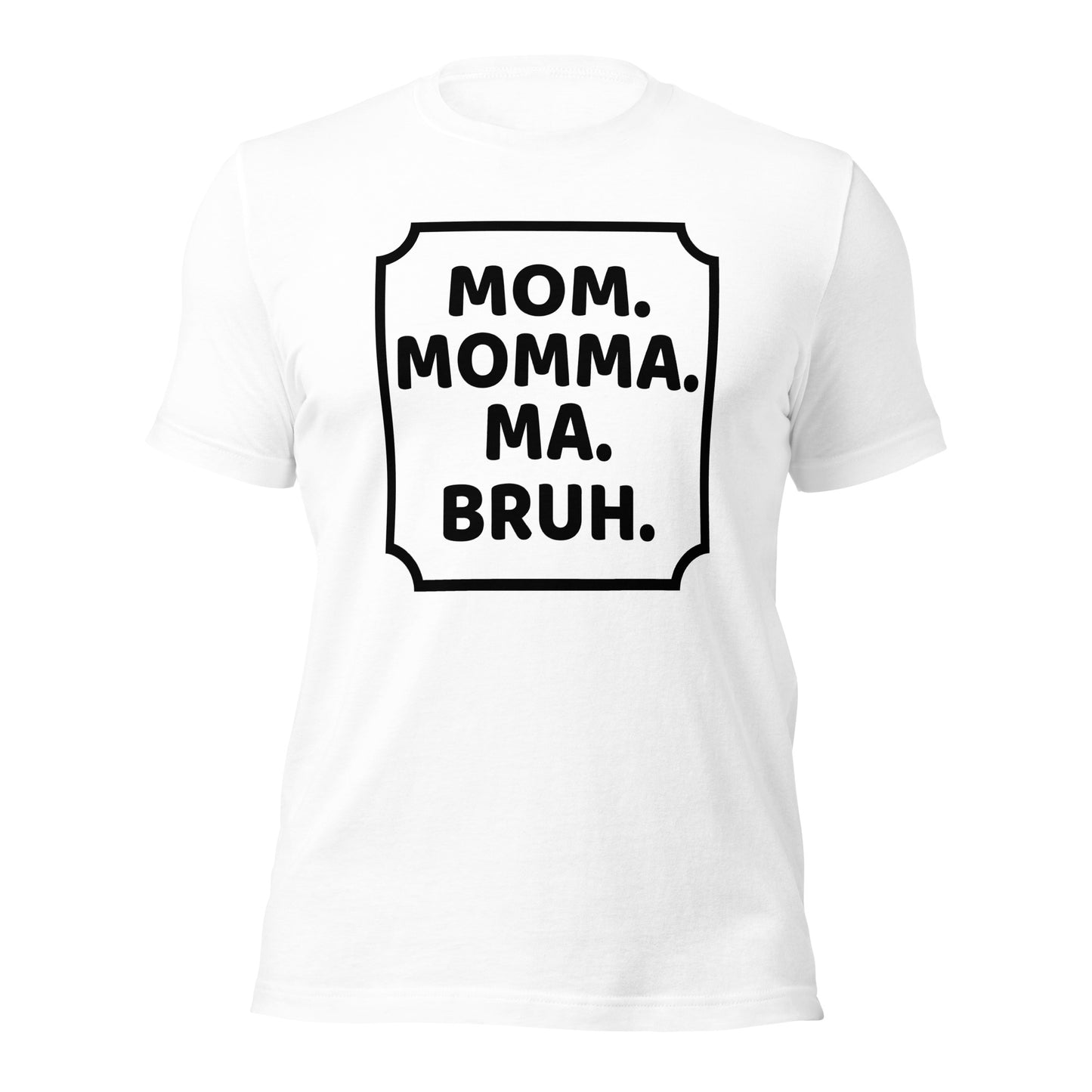 Mom momma ma bruh tshirt